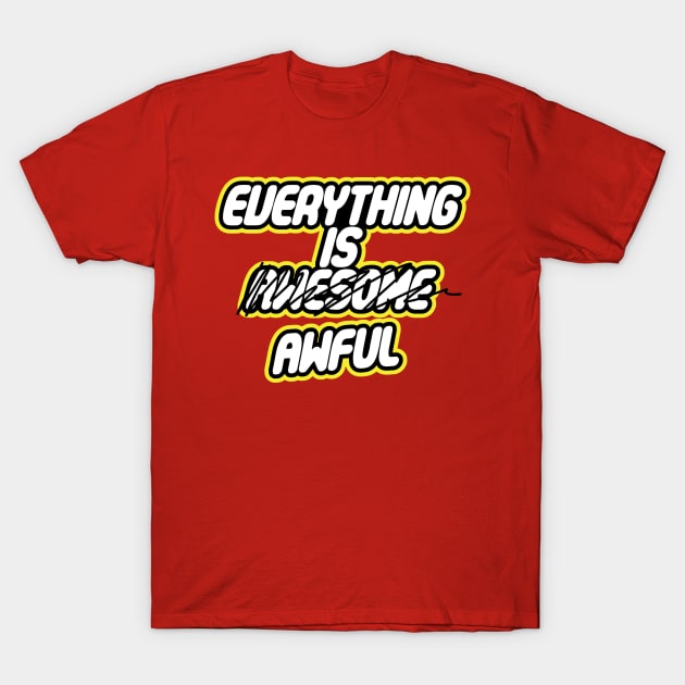 Everything is Awful T-Shirt by darklordpug